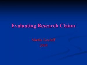 Evaluating Research Claims Martin Kozloff 2009 Evaluating TV