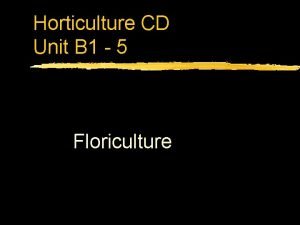 Horticulture CD Unit B 1 5 Floriculture Problem