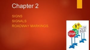 Chapter 2 SIGNS SIGNALS ROADWAY MARKINGS Shapes and