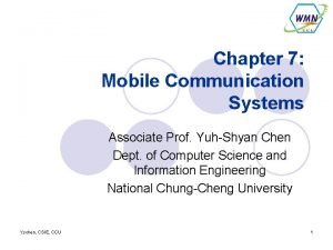 Chapter 7 Mobile Communication Systems Associate Prof YuhShyan