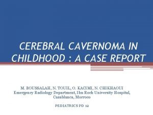 CEREBRAL CAVERNOMA IN CHILDHOOD A CASE REPORT M