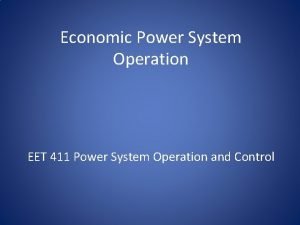 Economic Power System Operation EET 411 Power System