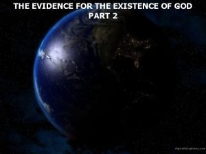 THE EVIDENCE FOR THE EXISTENCE OF GOD PART