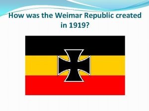 How was the Weimar Republic created in 1919
