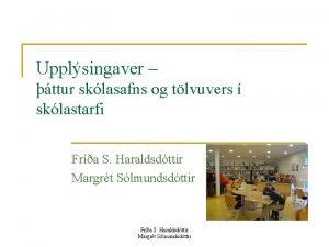 Upplsingaver ttur sklasafns og tlvuvers sklastarfi Fra S