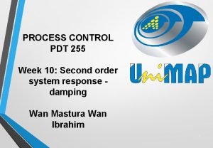 PROCESS CONTROL PDT 255 Week 10 Second order