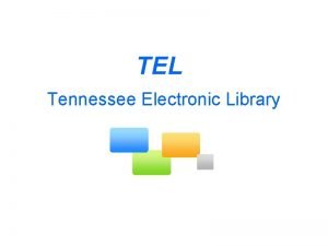 TEL Tennessee Electronic Library A Virtual Library For