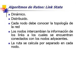 Algoritmos de Ruteo Link State n n n