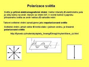 Polarizace svtla Svtlo je pn elektromagnetick vlnn Vektor