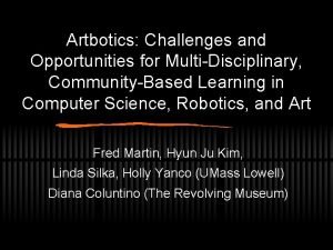 Artbotics Challenges and Opportunities for MultiDisciplinary CommunityBased Learning