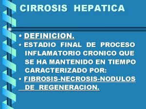 CIRROSIS HEPATICA DEFINICION ESTADIO FINAL DE PROCESO INFLAMATORIO