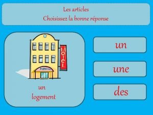 Les articles Choisissez la bonne rponse un une