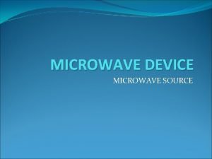 MICROWAVE DEVICE MICROWAVE SOURCE 4 1 GENERATION OF