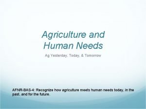 Agriculture- yesterday today and tomorrow