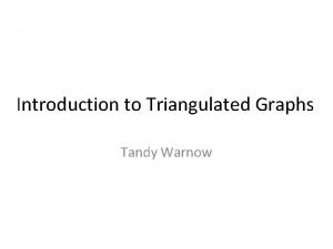 Introduction to Triangulated Graphs Tandy Warnow Topics for