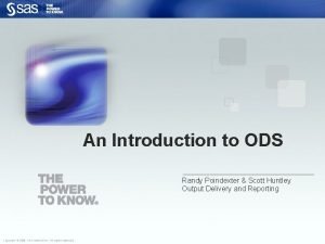 An Introduction to ODS Randy Poindexter Scott Huntley