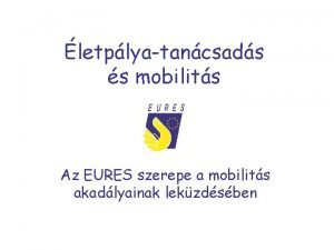 letplyatancsads s mobilits Az EURES szerepe a mobilits