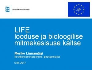 LIFE looduse ja bioloogilise mitmekesisuse kaitse Merike Linnamgi