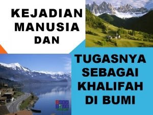 KEJADIAN MANUSIA DAN TUGASNYA SEBAGAI KHALIFAH DI BUMI