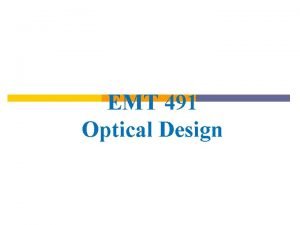 EMT 491 Optical Design EMT 491 Optical Design