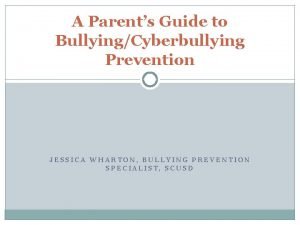 A Parents Guide to BullyingCyberbullying Prevention JESSICA WHARTON