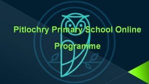 Pitlochry primary school online programme