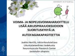 UNIVERSITY OF JYVSKYL VOIMA JA NOPEUSVOIMAHARJOITTELU LIS AIKUISPIKAJUOKSIJOIDEN