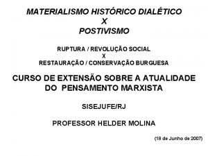 MATERIALISMO HISTRICO DIALTICO X POSTIVISMO RUPTURA REVOLUO SOCIAL