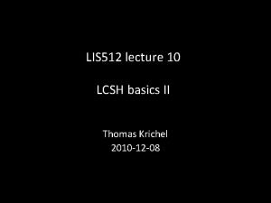 LIS 512 lecture 10 LCSH basics II Thomas