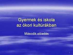 Gyermek s iskola az kori kultrkban Msodik elads