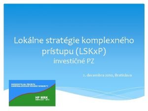 Loklne stratgie komplexnho prstupu LSKx P investin PZ