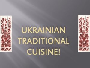 UKRAINIAN TRADITIONAL CUISINE History v National Ukrainian cuisine
