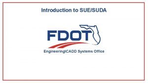 Introduction to SUESUDA EngineeringCADD Systems Office Topics Covered