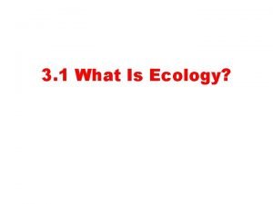 3 1 What Is Ecology Studying Our Living