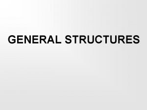 GENERAL STRUCTURES VERBS No conjugations All information contained