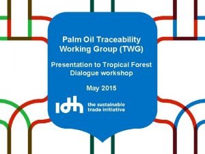 Palm Oil Traceability Working Group TWG Presentation to