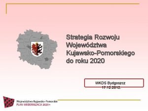 Strategia Rozwoju Wojewdztwa KujawskoPomorskiego do roku 2020 WKDS