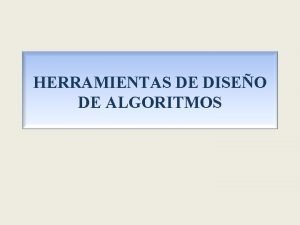 HERRAMIENTAS DE DISEO DE ALGORITMOS CONCEPTO ALGORITMO Definimos