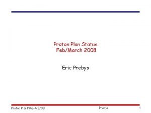 Proton Plan Status FebMarch 2008 Eric Prebys Proton