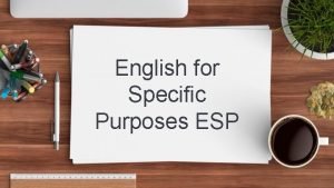English for Specific Purposes ESP Hello I am