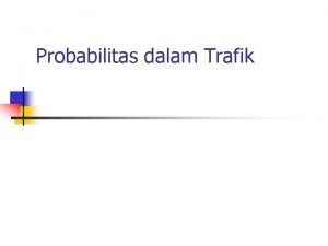 Probabilitas dalam Trafik Teorema Probabilitas Total n n