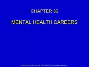 CHAPTER 30 MENTAL HEALTH CAREERS Copyright 2012 2007