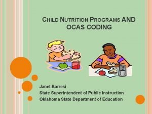 CHILD NUTRITION PROGRAMS AND OCAS CODING Janet Barresi