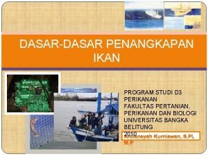 DASARDASAR PENANGKAPAN IKAN PROGRAM STUDI D 3 PERIKANAN