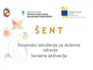 ENT Slovensko zdruenje za duevno zdravje Socialna aktivacija