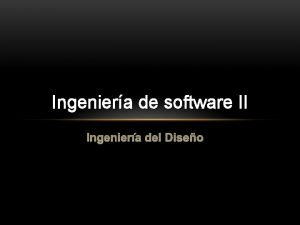 Ingeniera de software II Ingeniera del Diseo El