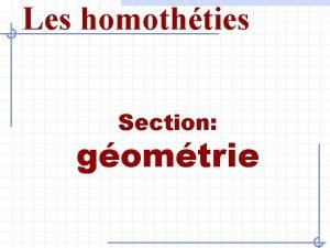 Les homothties Section gomtrie Les homothties Transformations gomtriques