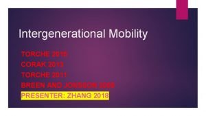 Intergenerational Mobility TORCHE 2015 CORAK 2013 TORCHE 2011