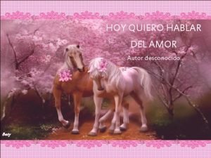 HOY QUIERO HABLAR DEL AMOR Autor desconocido Bety