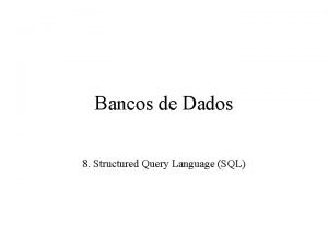 Bancos de Dados 8 Structured Query Language SQL